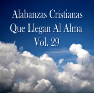 Alabanzas cristianas que llegan al alma - Vol 29